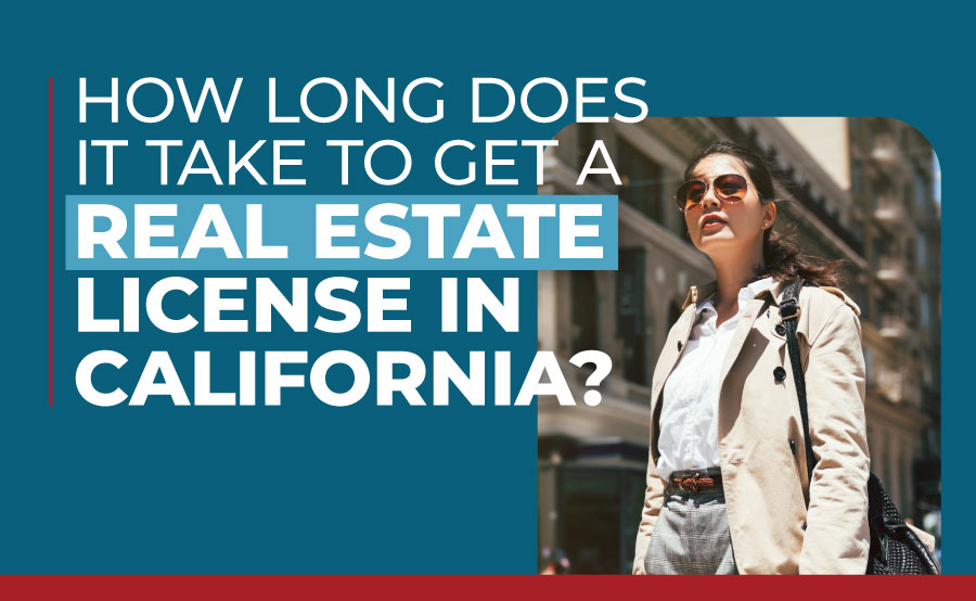 How long does it take to get a real estate license in California?